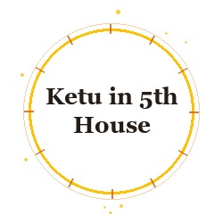 Ketu in 5th House